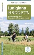 Lunigiana in bicicletta. Gli itinerari su due ruote alla scoperta della Lunigiana storica di Maurizio Bardi edito da Toscana Book