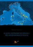 Le zone economiche speciali nel Mezzogiorno d'italia di Michele Pigliucci edito da Nuova Cultura
