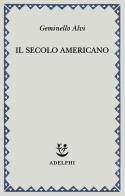 Il secolo americano di Geminello Alvi edito da Adelphi