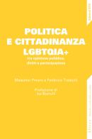 Politica e cittadinanza LGBTQIA+ tra opinione pubblica, diritti e partecipazione di Massimo Prearo, Federico Trastulli edito da Edizioni ETS