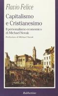 Capitalismo e cristianesimo. Il personalismo economico di Michael Novak di Flavio Felice edito da Rubbettino
