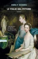 Le figlie del pittore di Emily Howes edito da Neri Pozza
