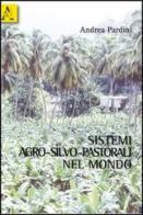 Sistemi agro-silvo-pastorali nel mondo di Andrea Pardini edito da Aracne