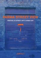 Parma street view. Festival di street art e urban art di Chiara Canali, Raffaello Tramontin, Laura M. Ferraris edito da Vanillaedizioni