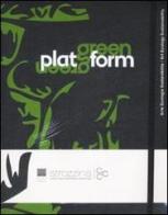 Green Platform. Arte, ecologia, sostenibilità-Art, ecology, sustainability. Catalogo della mostra (Firenze, 24 aprile-19 luglio 2009) edito da Moleskine