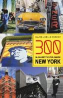 300 buoni motivi per amare New York di Marie-Joëlle Parent edito da L'Airone Editrice Roma
