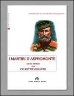 I martiri d'Aspromonte di Celestino Bianchi edito da FPE-Franco Pancallo Editore