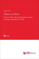 L' Élixir et le Miroir. Textes et thèmes dans la production narrative de François Béroalde de Verville di Daniela Mauri edito da Tangram Edizioni Scientifiche