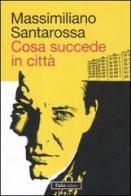 Cosa succede in città di Massimiliano Santarossa edito da Dalai Editore