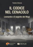 Il codice nel Cenacolo. Leonardo e il segreto dei Magi di Teodoro Brescia edito da Verdechiaro