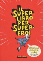 Il superlibro per supereroi. Ediz. illustrata di Jason Ford edito da 24 Ore Cultura