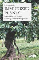 Immunized plants. Survival of the fittest: learning from the grapevine di Ruggero Osler edito da CELID