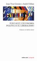 Foucault, l'economia politica e il liberalismo di Jean-Yves Grenier, André Orléan edito da Ombre Corte