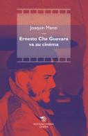 Ernesto Che Guevara va au cinéma di Joaquín Manzi edito da Éditions Mimésis