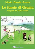 Le favole di Grazia. Ediz. illustrata di Maria Grazia Scorza edito da Pegasus Edition