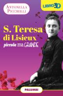 S. Teresa di Lisieux. Piccola ma grande di Antonella Piccirilli edito da Edizioni Palumbi