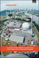 L' opzione nucleare in Italia: quali prospettive? edito da Barbera