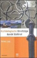 Archaeologische Streifzuege durch Südtirol vol.1 di Reimo Lunz edito da Athesia
