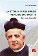 La storia di un prete venuto dai monti. San Luigi Guanella di Tito Credaro edito da Monti