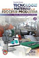 Tecnologie applicate ai materiali e ai processi produttivi. Tessili abbigliamento e moda. Per gli Ist. tecnici e professionali. Con e-book. Con espansione online vol.2 di Cosetta Grana edito da Editrice San Marco