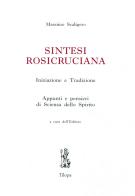 Sintesi rosicruciana di Massimo Scagliero edito da Tilopa