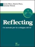 Reflecting. Un metodo per lo sviluppo del sé di Guido Pesci, Simone Pesci, Antonio Viviani edito da Magi Edizioni