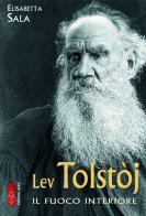Lev Tolstòj. Il fuoco interiore di Elisabetta Sala edito da Ares