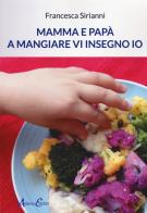 Mamma e papà a mangiare vi insegno io di Francesca Sirianni edito da Aldenia Edizioni