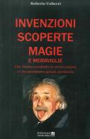 Invenzioni scoperte magie e meraviglie. Che hanno cambiato la storia umana o che avrebbero potuto cambiarla di Roberto Volterri edito da Cerchio della Luna