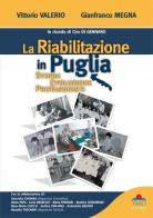 La riabilitazione in Puglia. Storia, evoluzione, protagonisti di Vittorio Valerio, Gianfranco Megna edito da Timeo