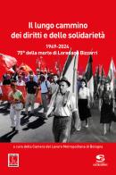 Il lungo cammino dei diritti e delle solidarietà. 1949-2024. 75° della morte di Loredano Bizzarri edito da Editrice Socialmente