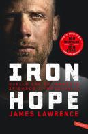 Iron hope. Quello che ho imparato sfidando l'impossibile di James Lawrence edito da Vallardi A.