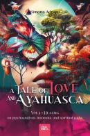 A tale of love and ayahuasca vol.1 di Simona Adriani edito da Youcanprint