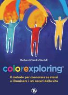 Colorexploring. Il metodo per conoscere se stessi e illuminare i lati oscuri della vita di Barbara Marziali, Sandra Marziali edito da TS - Terra Santa