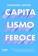 Capitalismo feroce. Il profitto a ogni costo: l'impatto distruttivo dell'attuale paradigma economico e le sue conseguenze umane e ambientali di Marianna Lentini edito da People