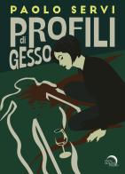 Profili di gesso di Paolo Servi edito da Mondo Nuovo
