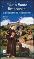 Beato Sante Brancorsini e il Santuario di Mombaroccio di Silvano Bracci edito da Editrice Elledici