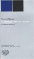 Il linguaggio dell'arte romana. Un sistema semantico di Tonio Hölscher edito da Einaudi