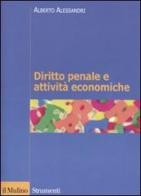 Diritto penale e attività economiche di Alberto Alessandri edito da Il Mulino