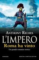 Roma ha vinto. L'impero di Anthony Riches edito da Newton Compton Editori