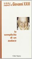La semplicità di un audace. 100 pagine di Giovanni XXIII di Hans-Peter Rothlin edito da Città Nuova