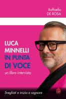 Luca Minnelli in punta di voce. Svegliati e inizia a sognare. Un libro intervista di Raffaella De Rosa edito da Male