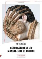 Confessioni di un mangiatore di uomini di Ivo Zaccagni edito da Il Seme Bianco