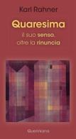 Quaresima. Il suo senso, oltre la rinuncia di Karl Rahner edito da Queriniana