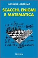 Scacchi, enigmi e matematica di Massimo Nicodemo edito da Ugo Mursia Editore