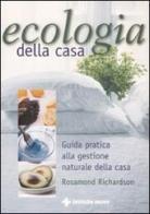 Ecologia della casa. Guida pratica alla gestione naturale della casa di Rosamond Richardson edito da Tecniche Nuove