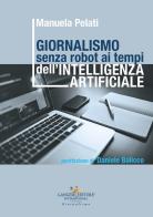 Giornalismo senza robot ai tempi dell'intelligenza artificiale di Manuela Pelati edito da Gangemi Editore