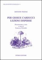 Per Giosue Carducci lezioni disperse di Giovanni Pascoli edito da Pàtron