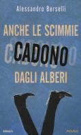 Anche le scimmie cadono dagli alberi di Alessandro Berselli edito da Piemme