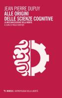 Alle origini delle scienze cognitive. La meccanizzazione della mente di Jean-Pierre Dupuy edito da Mimesis